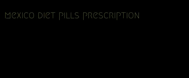 mexico diet pills prescription