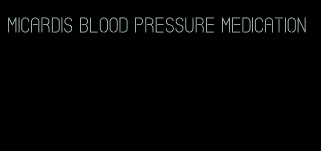 micardis blood pressure medication