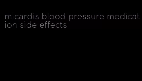 micardis blood pressure medication side effects