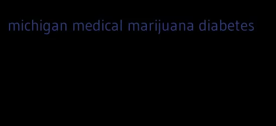 michigan medical marijuana diabetes