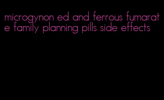 microgynon ed and ferrous fumarate family planning pills side effects