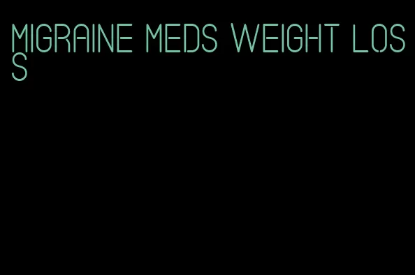 migraine meds weight loss