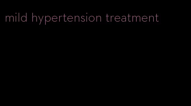 mild hypertension treatment