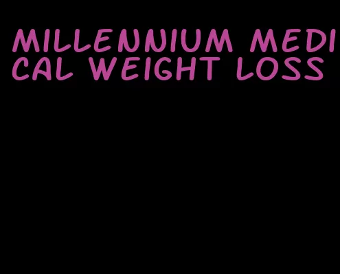 millennium medical weight loss