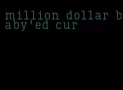 million dollar baby'ed cur