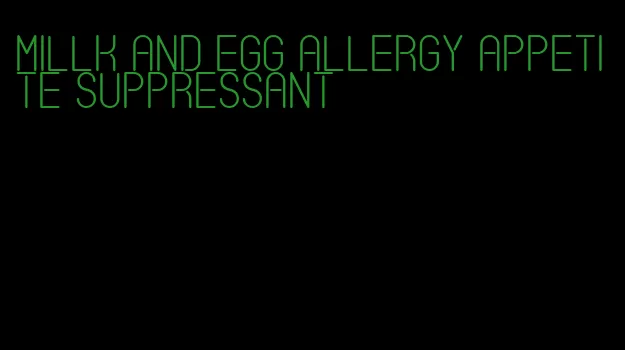 millk and egg allergy appetite suppressant