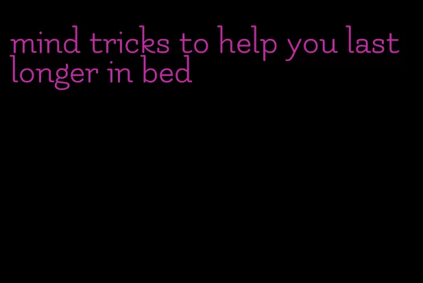 mind tricks to help you last longer in bed
