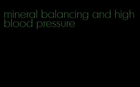 mineral balancing and high blood pressure