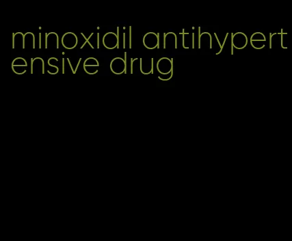 minoxidil antihypertensive drug