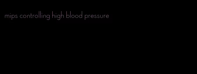 mips controlling high blood pressure