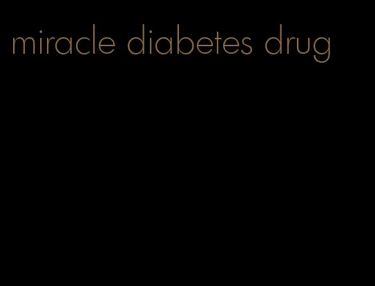 miracle diabetes drug