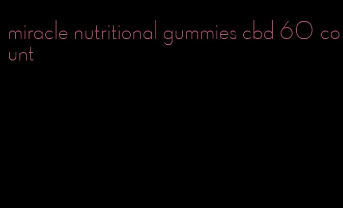 miracle nutritional gummies cbd 60 count