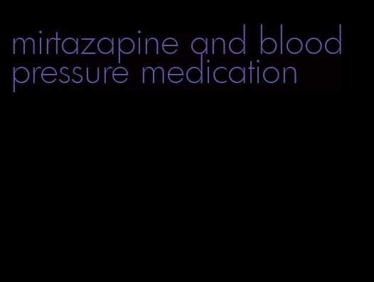 mirtazapine and blood pressure medication