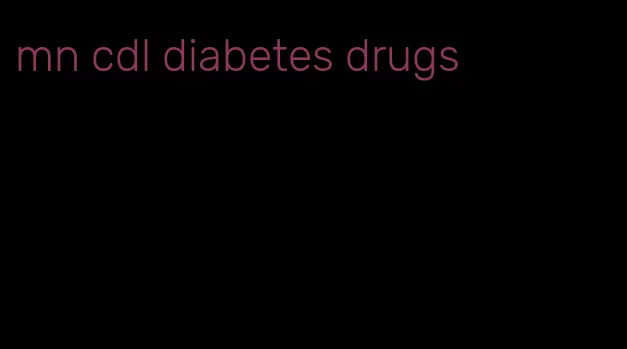 mn cdl diabetes drugs