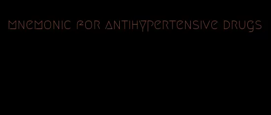 mnemonic for antihypertensive drugs