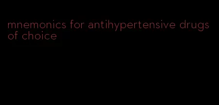 mnemonics for antihypertensive drugs of choice