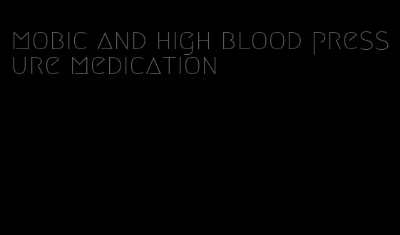 mobic and high blood pressure medication