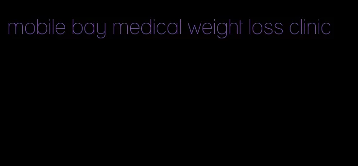 mobile bay medical weight loss clinic