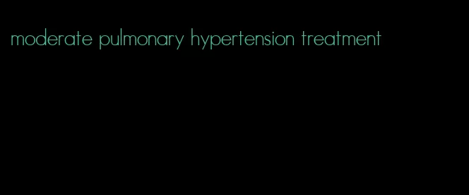 moderate pulmonary hypertension treatment
