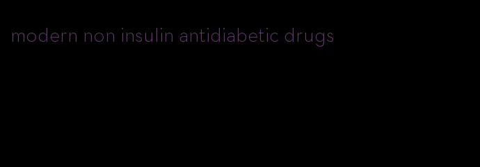 modern non insulin antidiabetic drugs