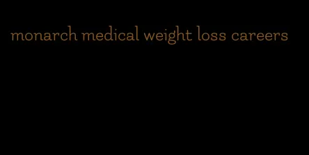 monarch medical weight loss careers