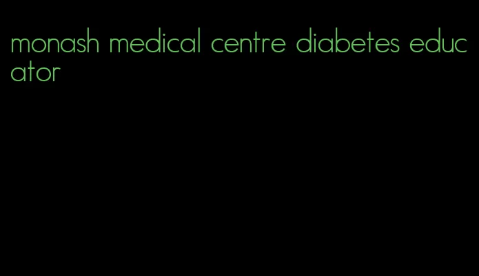 monash medical centre diabetes educator