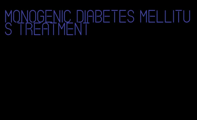 monogenic diabetes mellitus treatment
