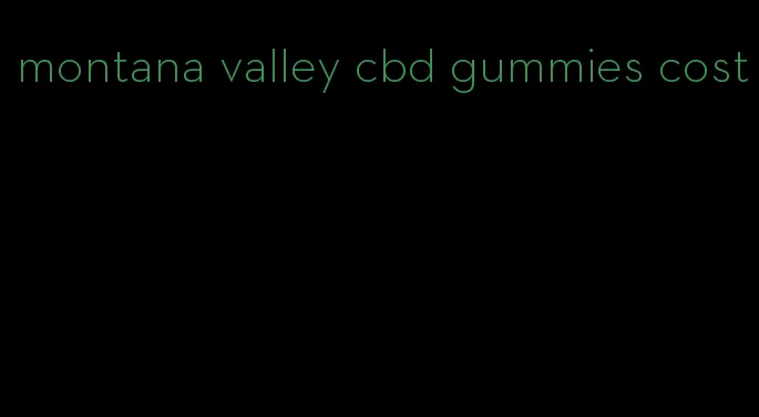 montana valley cbd gummies cost