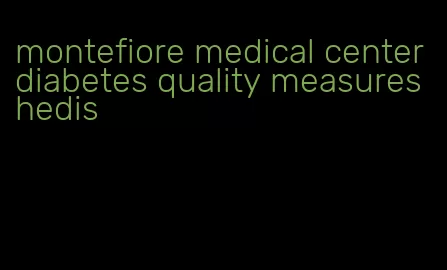 montefiore medical center diabetes quality measures hedis