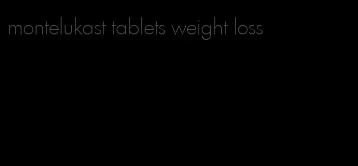 montelukast tablets weight loss