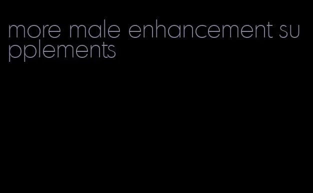 more male enhancement supplements