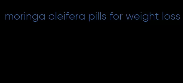 moringa oleifera pills for weight loss