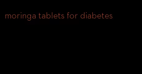 moringa tablets for diabetes