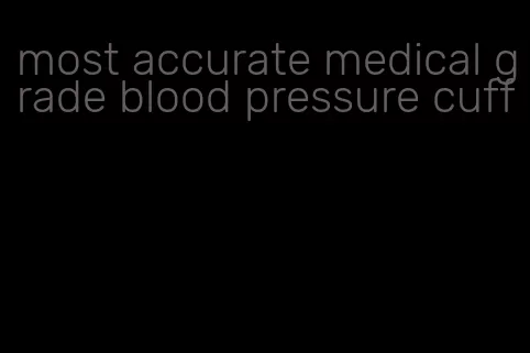 most accurate medical grade blood pressure cuff