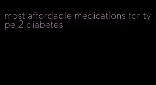 most affordable medications for type 2 diabetes