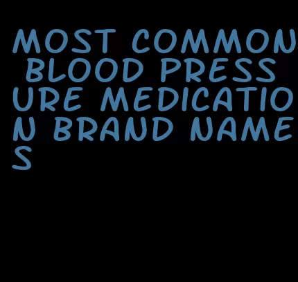 most common blood pressure medication brand names