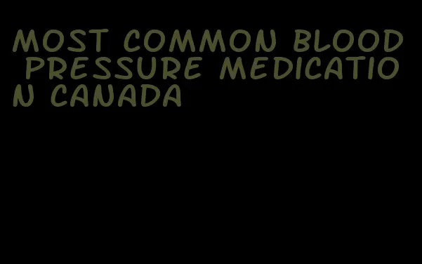 most common blood pressure medication canada