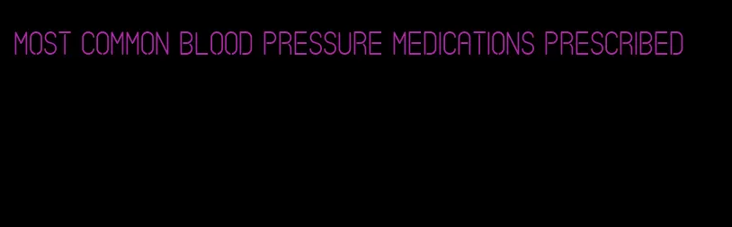 most common blood pressure medications prescribed