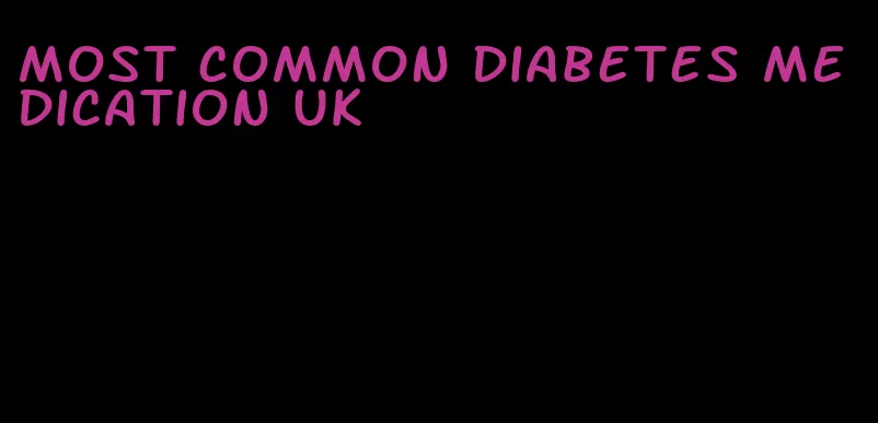 most common diabetes medication uk