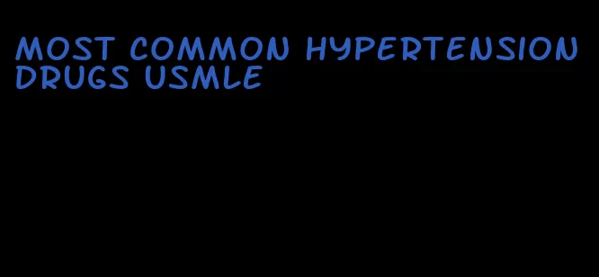 most common hypertension drugs usmle