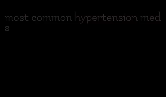 most common hypertension meds