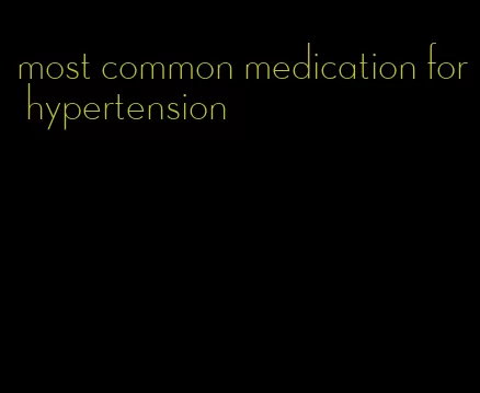 most common medication for hypertension