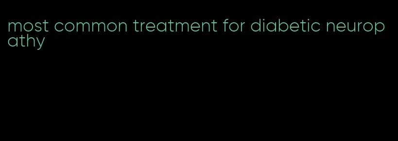 most common treatment for diabetic neuropathy