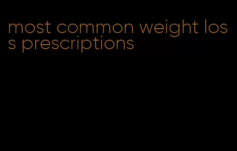 most common weight loss prescriptions