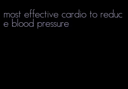 most effective cardio to reduce blood pressure