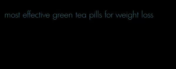most effective green tea pills for weight loss
