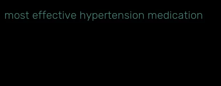most effective hypertension medication