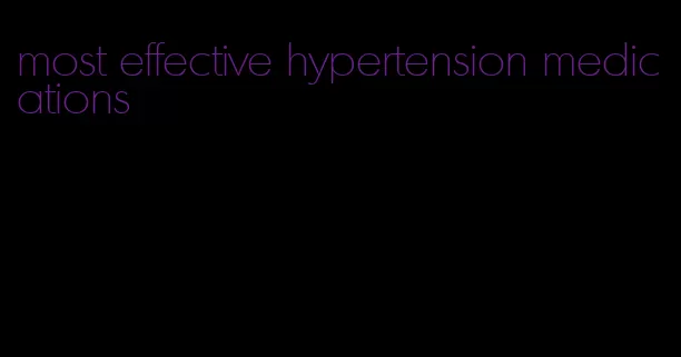 most effective hypertension medications