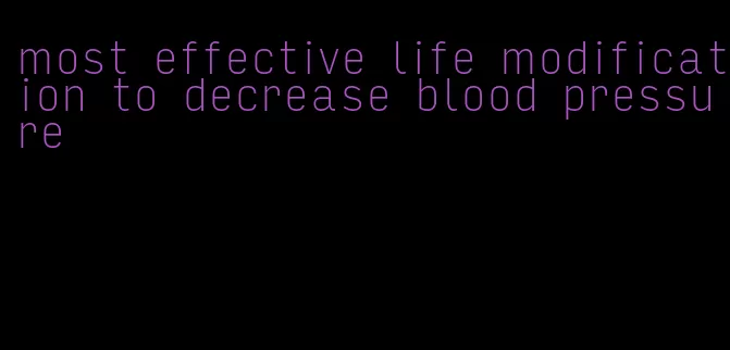 most effective life modification to decrease blood pressure