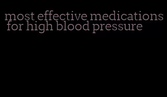most effective medications for high blood pressure